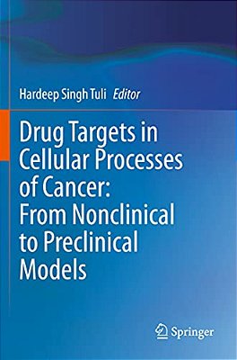 Drug Targets In Cellular Processes Of Cancer: From Nonclinical To Preclinical Models-..