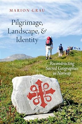 Pilgrimage, Landscape, And Identity: Reconstucting Sacred Geographies In Norway-..