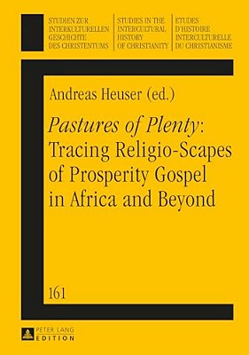 Pastures Of Plenty: Tracing Religio-Scapes Of Prosperity Gospel In Africa And Beyond-..