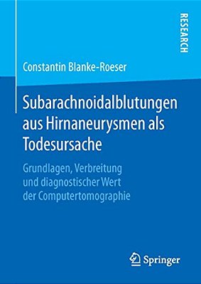 Subarachnoidalblutungen Aus Hirnaneurysmen Als Todesursache: Grundlagen, Verbreitung Und Diagnostischer Wert Der Computertomographie-..