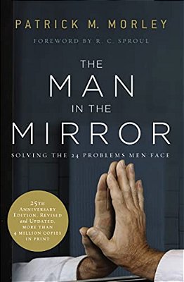 The Man In The Mirror: Solving The 24 Problems Men Face-..