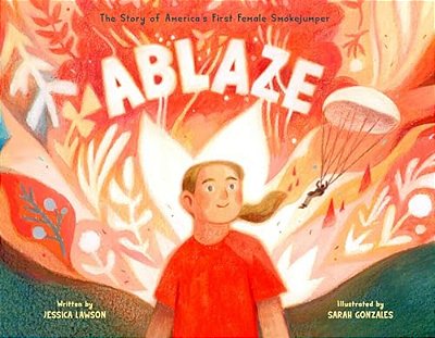 Ablaze: The Story Of America's First Female Smokejumper-..