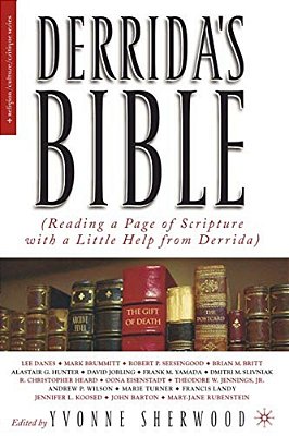 Derrida's Bible: Reading A Page Of Scripture With A Little Help From Derrida-..