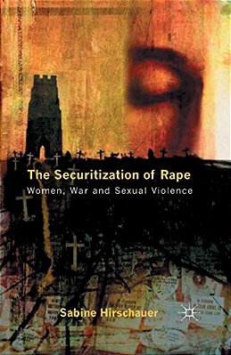 The Securitization Of Rape: Women, War And Sexual Violence-..