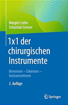 1X1 Der Chirurgischen Instrumente: Benennen - Erkennen - Instrumentieren-..