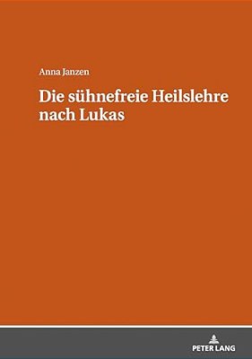 Die Suehnefreie Heilslehre Nach Lukas-..