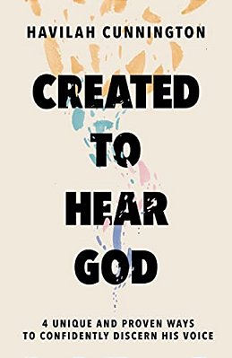 Created To Hear God: 4 Unique And Proven Ways To Confidently Discern His Voice-..