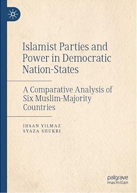 Islamist Parties And Power In Democratic Nation-States: A Comparative Analysis Of Six Muslim-Majority Countries-..