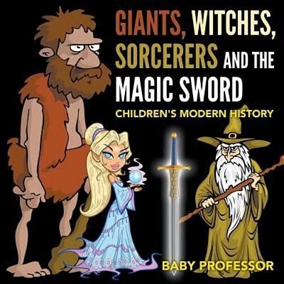 Giants, Witches, Sorcerers And The Magic Sword Children's Arthurian Folk Tales-..