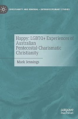 Happy: Lgbtq+ Experiences Of Australian Pentecostal-Charismatic Christianity-..