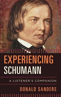 Experiencing Schumann: A Listener's Companion-..