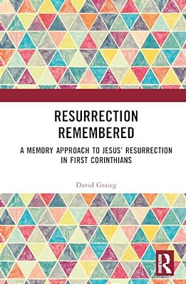 Resurrection Remembered: A Memory Approach To Jesus' Resurrection In First Corinthians-..