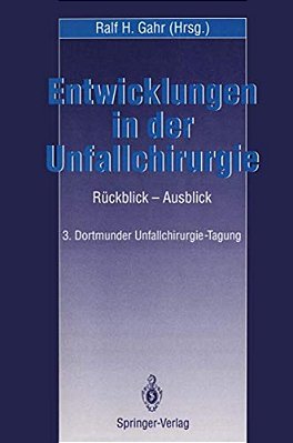Entwicklungen In Der Unfallchirurgie: Rückblick -- Ausblick 3. Dortmunder Unfall-Chirurgie-tagung-..
