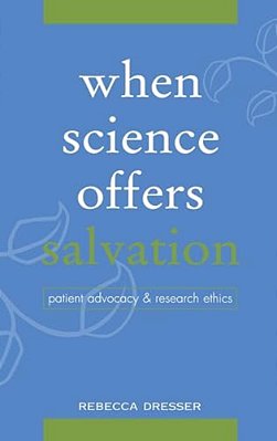 When Science Offers Salvation: Patient Advocacy And Research Ethics-..