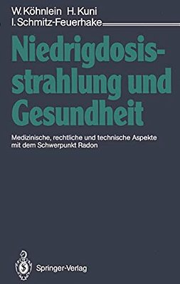 Niedrigdosisstrahlung Und Gesundheit: Medizinische, Rechtliche Und Technische Aspekte Mit Dem Schwerpunkt Radon-..