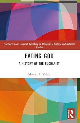 Eating God: A History Of The Eucharist-..