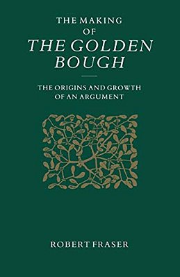 The Making Of The Golden Bough: The Origins And Growth Of An Argument-..