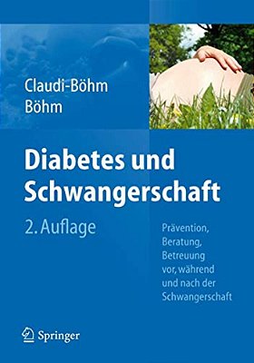 Diabetes Und Schwangerschaft: Prävention, Beratung, Betreuung Vor, Während Und Nach Der Schwangerschaft-..