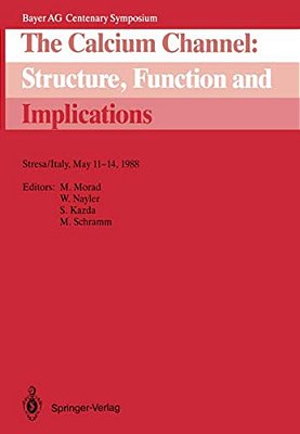 The Calcium Channel: Structure, Function And Implications: Stresa/Italy, May 11-14, 1988-..