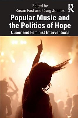 Popular Music And The Politics Of Hope: Queer And Feminist Interventions-..