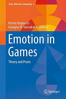 Emotion In Games: Theory And Praxis-..