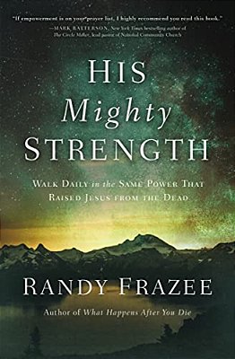 His Mighty Strength: Walk Daily In The Same Power That Raised Jesus From The Dead-..