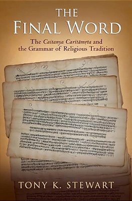 Final Word: The Caitanya Caritamrta And The Grammar Of Religious Tradition-..