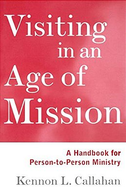 Visiting In An Age Of Mission: A Handbook For Person-To-person Ministry-..