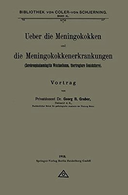 Ueber Die Meningokokken Und Die Meningokokkenerkrankungen: Zerebrospinalmeningitis Weichselbaum, Übertragbare Genickstarre-..