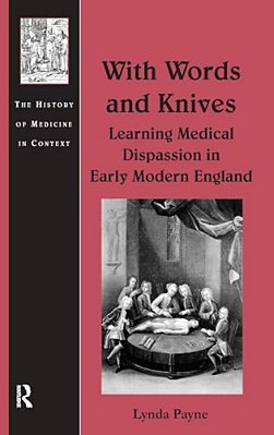 With Words And Knives: Learning Medical Dispassion In Early Modern England-..