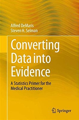 Converting Data Into Evidence: A Statistics Primer For The Medical Practitioner-..