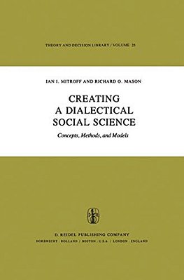 Creating A Dialectical Social Science: Concepts, Methods, And Models-..