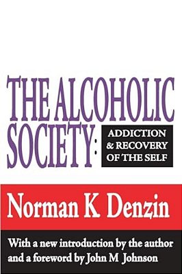 The Alcoholic Society: Addiction And Recovery Of The Self-..