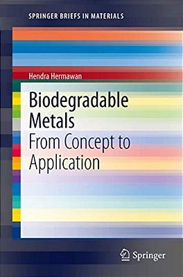 Biodegradable Metals: From Concept To Applications-..