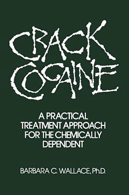Crack Cocaine: A Practical Treatment Approach For The Chemically Dependent-..