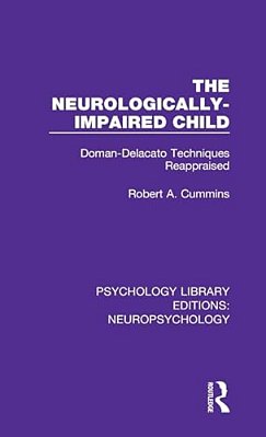 The Neurologically-Impaired Child: Doman-Delacato Techniques Reappraised-..