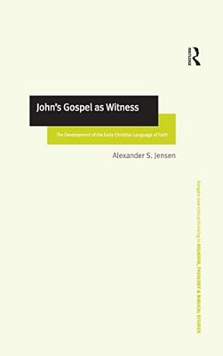 John's Gospel As Witness: The Development Of The Early Christian Language Of Faith-..