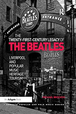The Twenty-First-century Legacy Of The Beatles: Liverpool And Popular Music Heritage Tourism-..