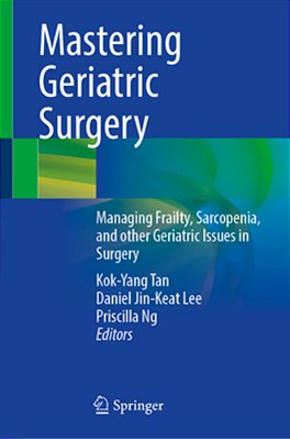 Mastering Geriatric Surgery: Managing Frailty, Sarcopenia, And Other Geriatric Issues In Surgery-..