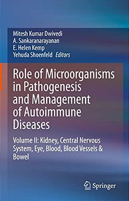 Role Of Microorganisms In Pathogenesis And Management Of Autoimmune Diseases: Volume II: Kidney, Central Nervous System, Eye, Blood, Blood Vessels & B-..