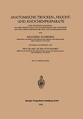 Anatomische Trocken-, Feucht- Und Knochenpräparate: Eine Technische Anleitung Zu Ihrer Herstellung Und Konservierung Für Gutachten Und Zum Aufbau Medi-..