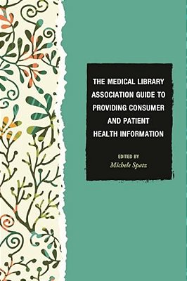 Medical Library Association Guide To Providing Consumer And Patient Health Information-..