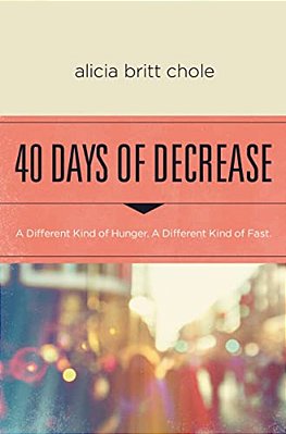 40 Days Of Decrease: A Different Kind Of Hunger. A Different Kind Of Fast. -..