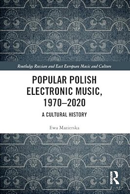 Popular Polish Electronic Music, 1970-2020: A Cultural History-..