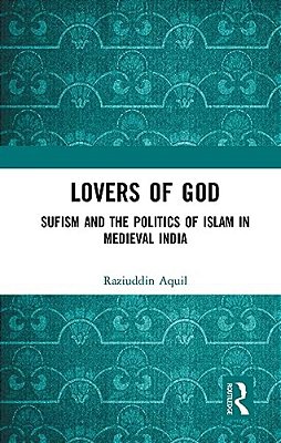 Lovers Of God: Sufism And The Politics Of Islam In Medieval India-..