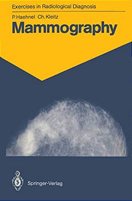 Mammography: 83 Radiological Exercises For Students And Practitioners-..