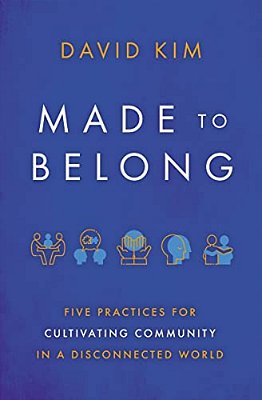 Made To Belong: Five Practices For Cultivating Community In A Disconnected World-..