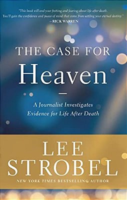 The Case For Heaven: A Journalist Investigates Evidence For Life After Death-..