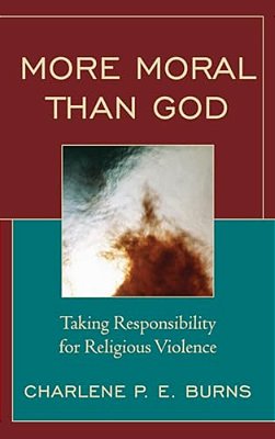 More Moral Than God: Taking Responsibility For Religious Violence-..