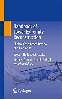Handbook Of Lower Extremity Reconstruction: Clinical Case-Based Review And Flap Atlas-..
